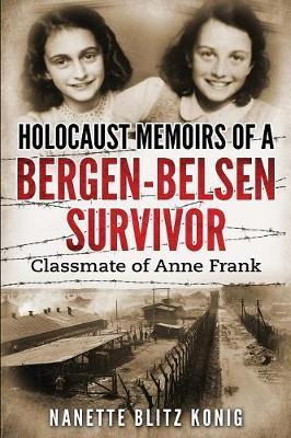 Holocaust Memoirs of a Bergen-Belsen Survivor & Classmate of - Konig Nanette Blitz Konig