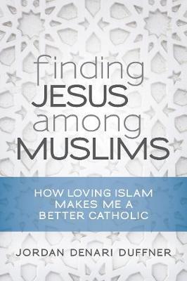 Finding Jesus among Muslims - Jordan Denari Duffner 