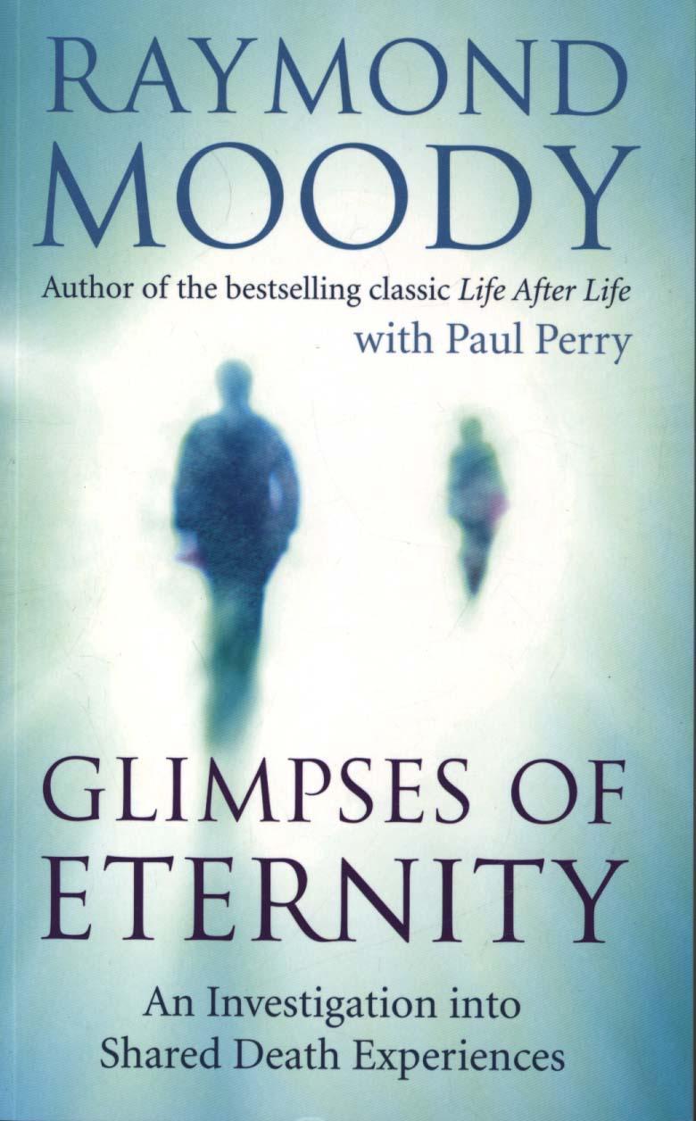Glimpses of Eternity - Raymond Moody
