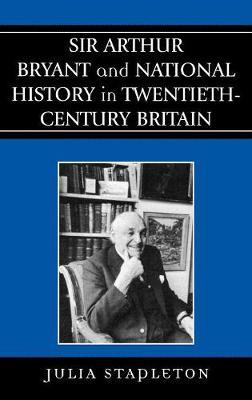 Sir Arthur Bryant and National History in Twentieth-Century -  