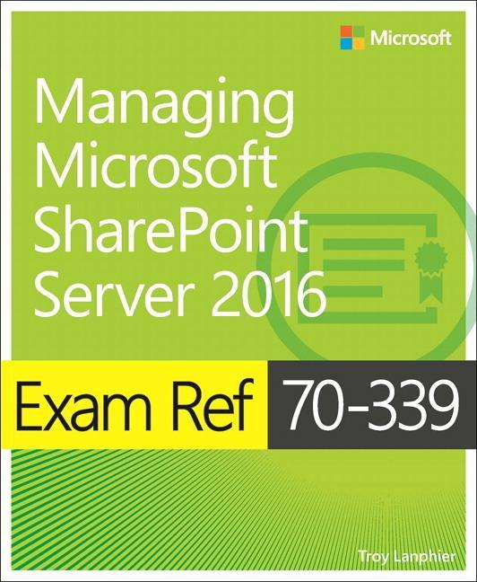 Exam Ref 70-339 Managing Microsoft SharePoint Server 2016 - Troy Lanphier