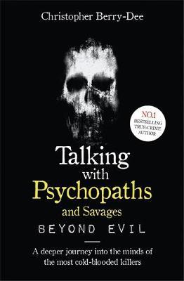 Talking With Psychopaths and Savages: Beyond Evil -  