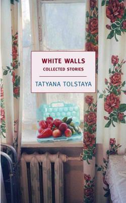 White Walls - Tatyana Tolstaya