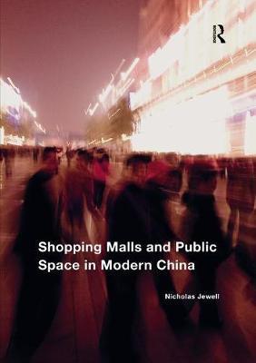 Shopping Malls and Public Space in Modern China - Nicholas Jewell