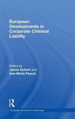 European Developments in Corporate Criminal Liability - James J Gobert