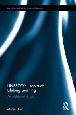 UNESCO's Utopia of Lifelong Learning - Maren Elfert