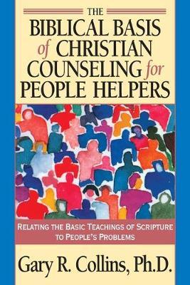 Biblical Basis of Christian Counselling for Peop - R Collins
