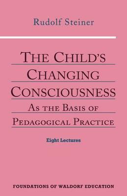Child's Changing Consciousness - Rudolf Steiner