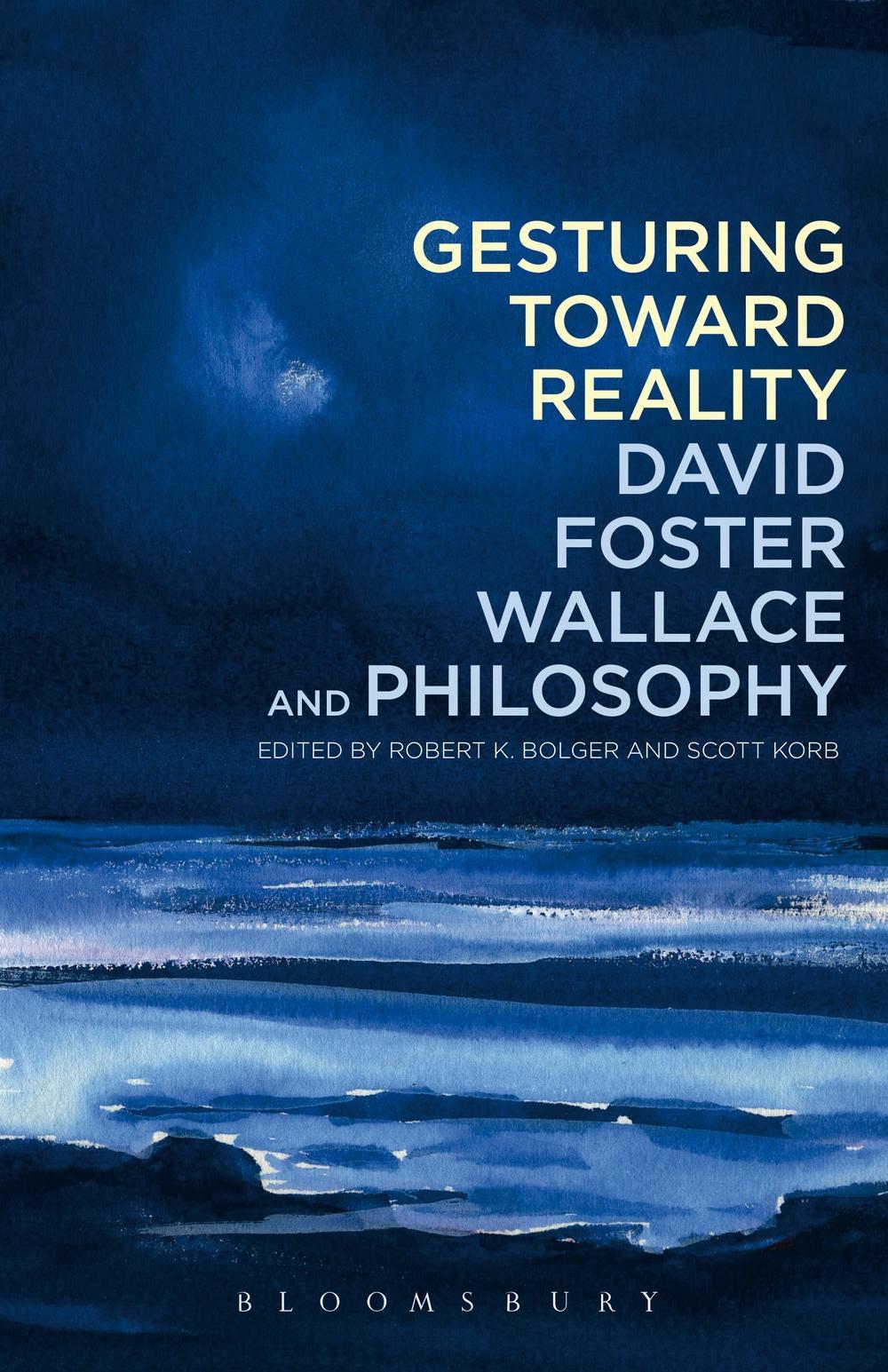 Gesturing Toward Reality: David Foster Wallace and Philosoph - Robert Bolger