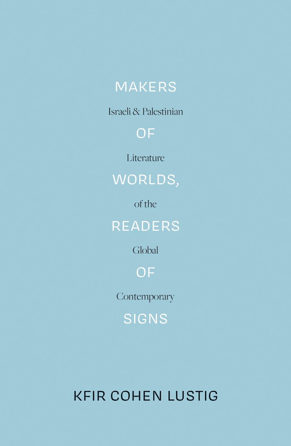Makers of Worlds, Readers of Signs - Kfir Cohen Lustig