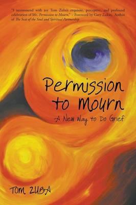 Permission to Mourn: A New Way to Do Grief - Tom Zuba 