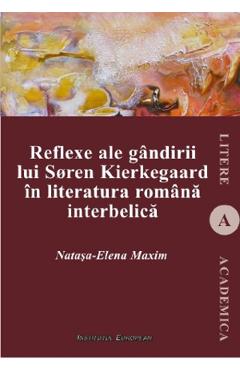 Poza produsului Reflexe ale gandirii lui Soren Kierkegaard in literatura romana interbelica - Natasa-Elena Maxim