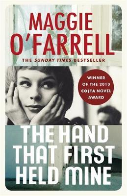 Hand That First Held Mine: Costa Novel Award Winner 2010 - Maggie O'Farrell