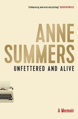 Unfettered and Alive - Anne Summers
