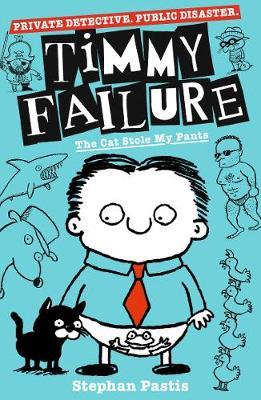Timmy Failure: The Cat Stole My Pants - Stephan Pastis