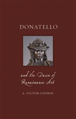 Donatello and the Dawn of Renaissance Art - A Victor Coonin