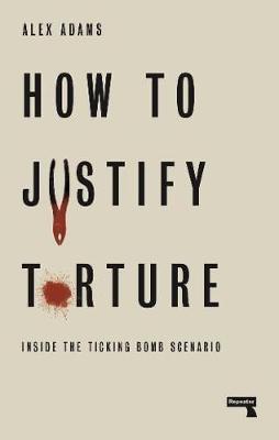 How to Justify Torture -  