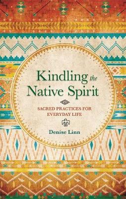 Kindling the Native Spirit - Denise Linn