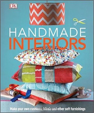 Handmade Interiors: Make Your Own Cushions, Blinds and Other Soft Furnishings