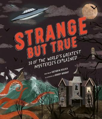 Strange but True: 10 of the world's greatest mysteries expla - Kathryn Hulick