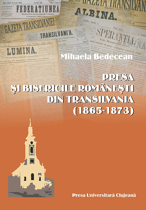 Presa si bisericile romanesti din Transilvania (1865-1873) - Mihaela Bedecean