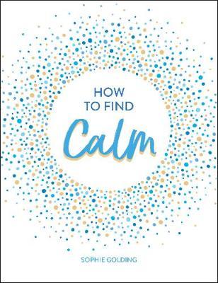How to Find Calm - Sophie Golding