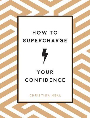 How to Supercharge Your Confidence - Christina Neal