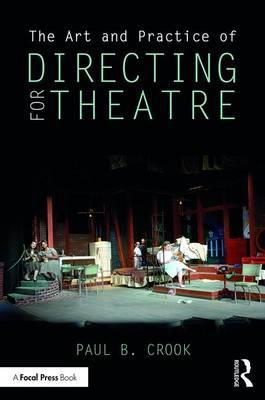Art and Practice of Directing for Theatre - Paul Crook