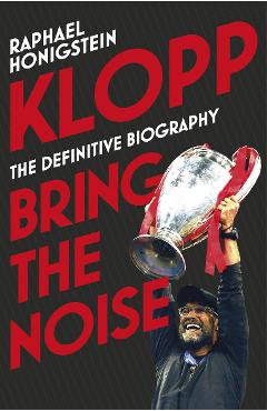 Poza produsului Klopp: Bring the Noise - Raphael Honigstein