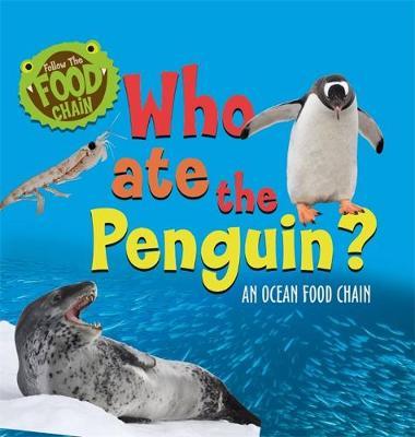 Follow the Food Chain: Who Ate the Penguin? - Sarah Ridley