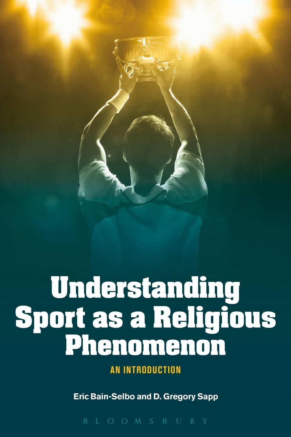 Understanding Sport as a Religious Phenomenon - Eric Bain-Selbo