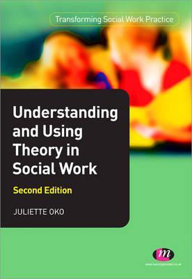 Understanding and Using Theory in Social Work - Juliette Oko