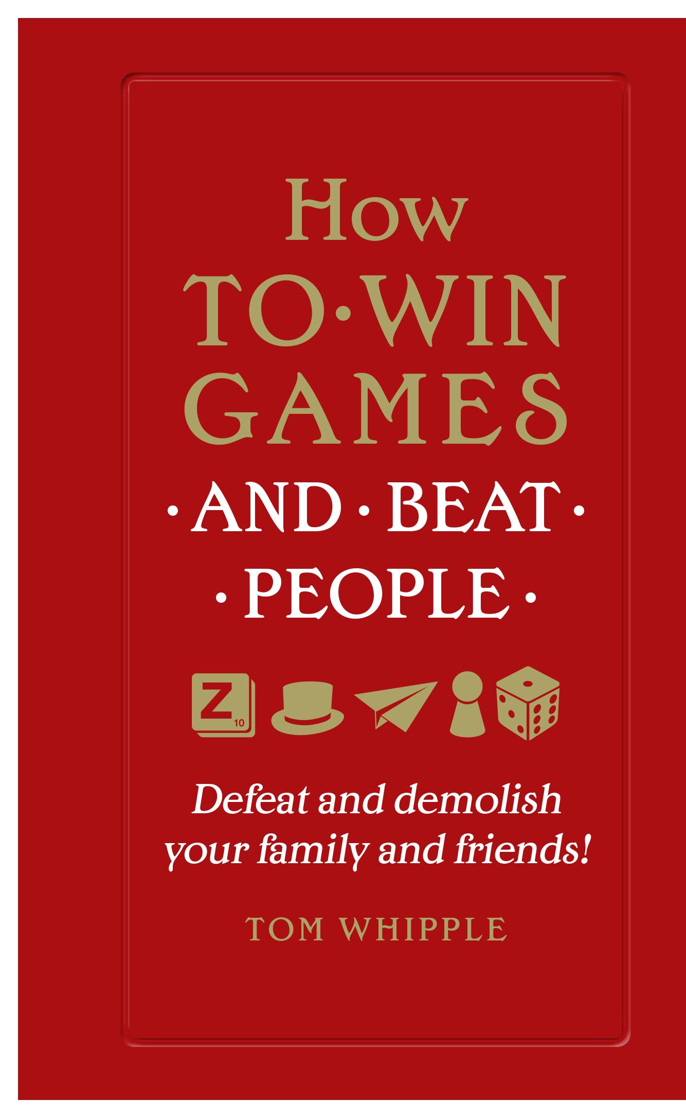 How to win games and beat people - Tom Whipple