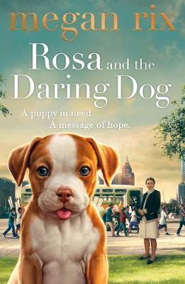 Rosa and the Daring Dog - Megan Rix
