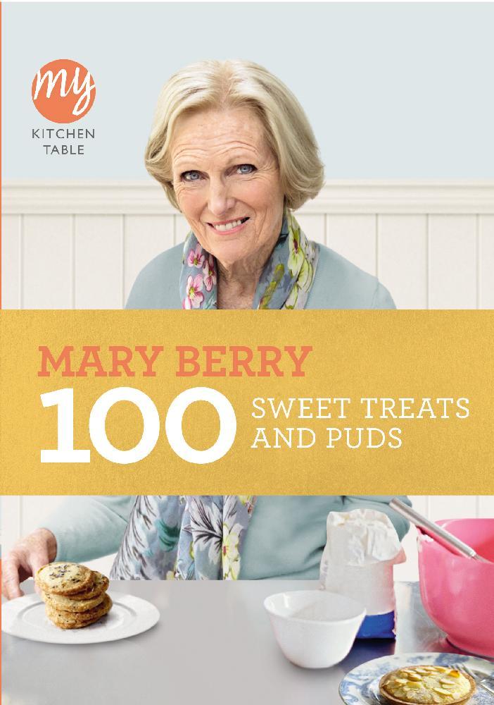 My Kitchen Table: 100 Sweet Treats and Puds - Mary Berry