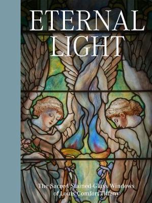 Eternal Light: The Sacred Stained-Glass Windows of Louis Com - Catherine Shotick
