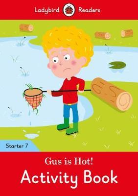 Gus is Hot! Activity Book - Ladybird Readers Starter Level 7 -  