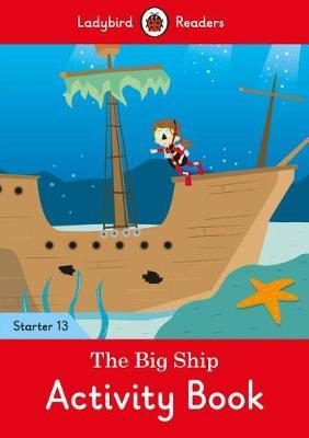 Big Ship Activity Book - Ladybird Readers Starter Level 13 -  