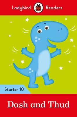 Dash and Thud - Ladybird Readers Starter Level 10 -  