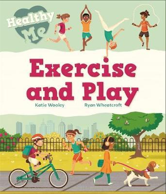 Healthy Me: Exercise and Play - Katie Woolley