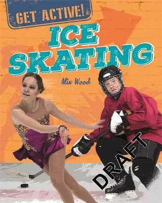 Get Active!: Ice Skating - Alix Wood