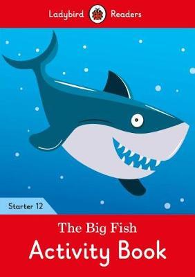 Big Fish Activity Book - Ladybird Readers Starter Level 12 -  