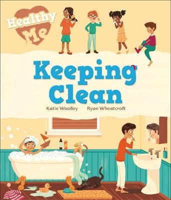 Healthy Me: Keeping Clean - Katie Woolley