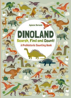 Dinoland: Search, Find, Count: A Prehistoric Counting Book - Agnese Baruzzi