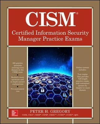 CISM Certified Information Security Manager Practice Exams - Peter H. Gregory