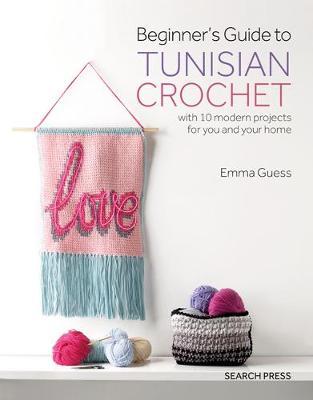 Beginner's Guide to Tunisian Crochet - Emma Guess
