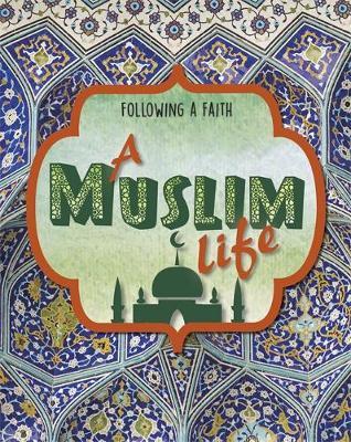 Following a Faith: A Muslim Life - Cath Senker