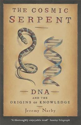 The Cosmic Serpent, DNA and the Origins of Knowledge - Jeremy Narby