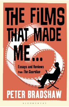 Films That Made Me... - Peter Bradshaw