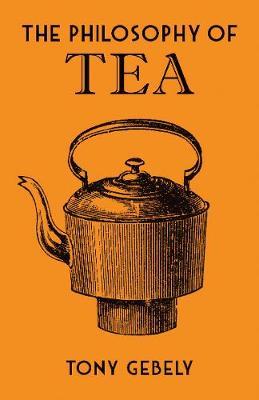Philosophy of Tea - Tony Gebely